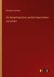 Cover von Die Dampfmaschine, sachlich beschrieben und erklärt