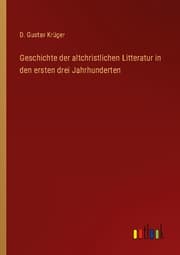 Cover von Geschichte der altchristlichen Litteratur in den ersten drei Jahrhunderten