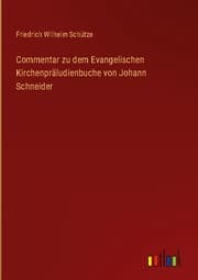 Cover von Commentar zu dem Evangelischen Kirchenpräludienbuche von Johann Schneider