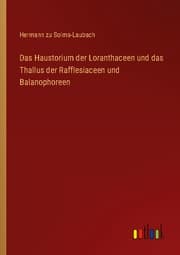 Cover von Das Haustorium der Loranthaceen und das Thallus der Rafflesiaceen und Balanophoreen