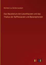 Cover von Das Haustorium der Loranthaceen und das Thallus der Rafflesiaceen und Balanophoreen