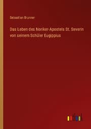 Cover von Das Leben des Noriker-Apostels St. Severin von seinem Schüler Eugippius