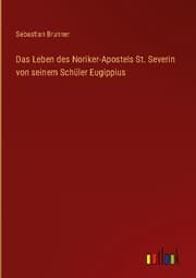 Cover von Das Leben des Noriker-Apostels St. Severin von seinem Schüler Eugippius