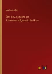 Cover von Über die Zersetzung des Jodwasserstoffgases in der Hitze