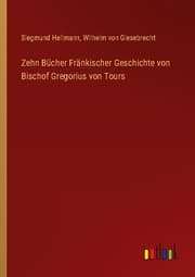 Cover von Zehn Bücher Fränkischer Geschichte von Bischof Gregorius von Tours