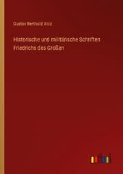 Cover von Historische und militärische Schriften Friedrichs des Großen