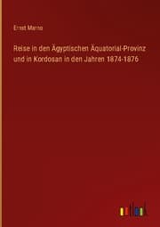 Cover von Reise in den Ägyptischen Äquatorial-Provinz und in Kordosan in den Jahren 1874-1876