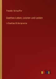 Cover von Goethes Leben, Leisten und Leiden