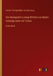 Cover von Des Markgrafen Ludwig Wilhelm von Baden Feldzüge wider die Türken