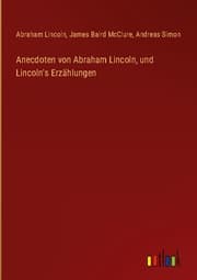Cover von Anecdoten von Abraham Lincoln, und Lincoln's Erzählungen