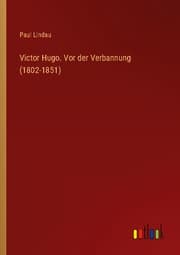 Cover von Victor Hugo. Vor der Verbannung (1802-1851)