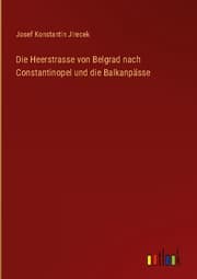 Cover von Die Heerstrasse von Belgrad nach Constantinopel und die Balkanpässe