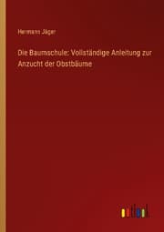 Cover von Die Baumschule: Vollständige Anleitung zur Anzucht der Obstbäume