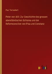 Cover von Peter von Ailli: Zur Geschichte des grossen abendländischen Schisma und der Reformconcilien von Pisa und Constanz