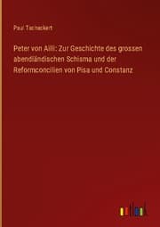 Cover von Peter von Ailli: Zur Geschichte des grossen abendländischen Schisma und der Reformconcilien von Pisa und Constanz