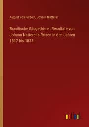 Cover von Brasilische Säugethiere : Resultate von Johann Natterer's Reisen in den Jahren 1817 bis 1835