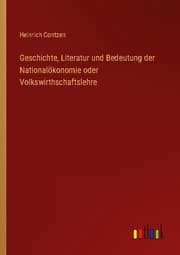 Cover von Geschichte, Literatur und Bedeutung der Nationalökonomie oder Volkswirthschaftslehre