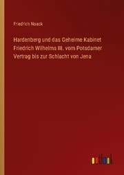 Cover von Hardenberg und das Geheime Kabinet Friedrich Wilhelms III. vom Potsdamer Vertrag bis zur Schlacht von Jena