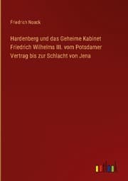 Cover von Hardenberg und das Geheime Kabinet Friedrich Wilhelms III. vom Potsdamer Vertrag bis zur Schlacht von Jena