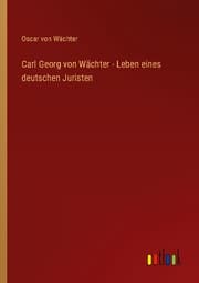 Cover von Carl Georg von Wächter - Leben eines deutschen Juristen