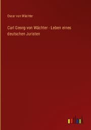 Cover von Carl Georg von Wächter - Leben eines deutschen Juristen