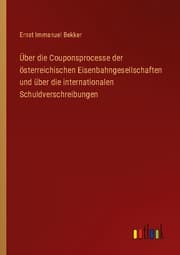 Cover von Über die Couponsprocesse der österreichischen Eisenbahngesellschaften und über die internationalen Schuldverschreibungen