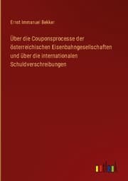Cover von Über die Couponsprocesse der österreichischen Eisenbahngesellschaften und über die internationalen Schuldverschreibungen