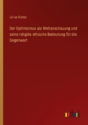 Cover von Der Optimismus als Weltanschauung und seine religiös ethische Bedeutung für die Gegenwart
