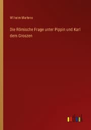 Cover von Die Römische Frage unter Pippin und Karl dem Groszen