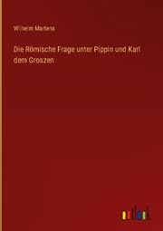 Cover von Die Römische Frage unter Pippin und Karl dem Groszen