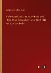 Cover von Briefwechsel zwischen Bruno Bauer und Edgar Bauer während der Jahre 1839-1842 aus Bonn und Berlin