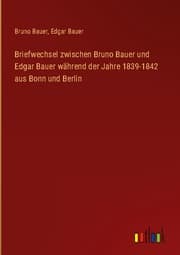 Cover von Briefwechsel zwischen Bruno Bauer und Edgar Bauer während der Jahre 1839-1842 aus Bonn und Berlin