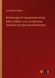 Cover von Mittheilungen für Auswanderer: Klima, Boden, Wälder u.s.w. von Kentucky, verglichen mit denen des Nordwestens