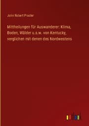 Cover von Mittheilungen für Auswanderer: Klima, Boden, Wälder u.s.w. von Kentucky, verglichen mit denen des Nordwestens