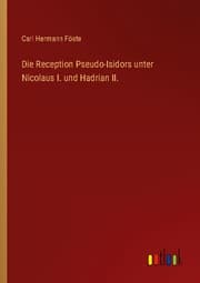 Cover von Die Reception Pseudo-Isidors unter Nicolaus I. und Hadrian II.