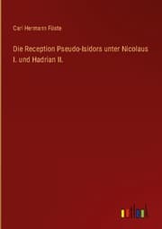Cover von Die Reception Pseudo-Isidors unter Nicolaus I. und Hadrian II.