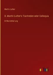 Cover von D. Martin Luther's Tischreden oder Colloquia