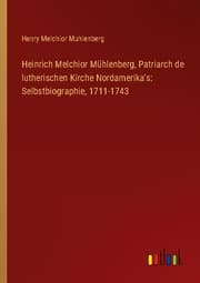 Cover von Heinrich Melchior Mühlenberg, Patriarch de lutherischen Kirche Nordamerika's: Selbstbiographie, 1711-1743
