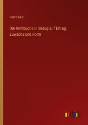 Cover von Die Rothbuche in Bezug auf Ertrag, Zuwachs und Form