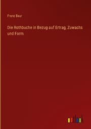 Cover von Die Rothbuche in Bezug auf Ertrag, Zuwachs und Form