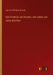 Cover von Karl Friedrich von Rumohr, sein Leben und seine Schriften