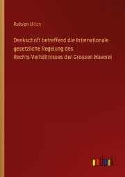 Cover von Denkschrift betreffend die Internationale gesetzliche Regelung des Rechts-Verhältnisses der Grossen Haverei