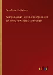 Cover von Zwangsmässige Lichtempfindungen durch Schall und verwandte Erscheinungen