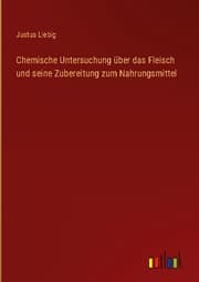 Cover von Chemische Untersuchung über das Fleisch und seine Zubereitung zum Nahrungsmittel