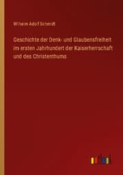 Cover von Geschichte der Denk- und Glaubensfreiheit im ersten Jahrhundert der Kaiserherrschaft und des Christenthums