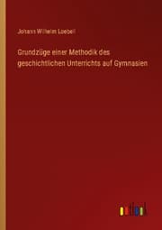 Cover von Grundzüge einer Methodik des geschichtlichen Unterrichts auf Gymnasien