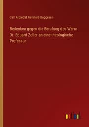 Cover von Bedenken gegen die Berufung des Werrn Dr. Eduard Zeller an eine theologische Professur
