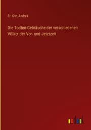 Cover von Die Todten-Gebräuche der verschiedenen Völker der Vor- und Jetztzeit