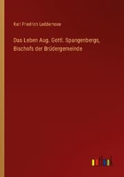 Cover von Das Leben Aug. Gottl. Spangenbergs, Bischofs der Brüdergemeinde