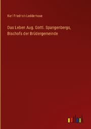 Cover von Das Leben Aug. Gottl. Spangenbergs, Bischofs der Brüdergemeinde